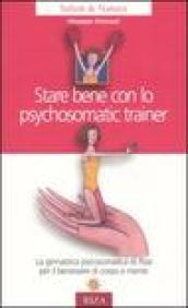 Stare bene con lo psychosomatic trainer. La ginnastica psicosomatica di Riza per il benessere di corpo e mente