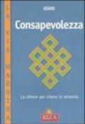 Consapevolezza. La chiave per vivere in armonia