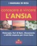 Conoscere e vincere l'ansia. Fitoterapia, fiori di Bach, rilassamento e attività corporee per vivere bene