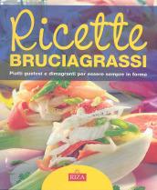 Ricette bruciagrassi. Piatti gustosi e dimagranti per essere sempre in forma