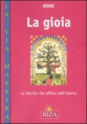 Gioia. La felicità che affiora dall'interno (La)