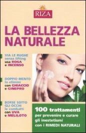 Bellezza naturale. 100 trattamenti per prevenire e curare gli inestetismi con i rimedi naturali (La)