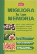 Migliora la tua memoria. Ecco come pontenziare le capacità naturali del cervello e come mantenerlo giovane