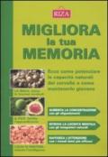 Migliora la tua memoria. Ecco come pontenziare le capacità naturali del cervello e come mantenerlo giovane