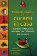 Manuale pratico per curarsi in casa. Il pronto intervento naturale per i disturbi più comuni