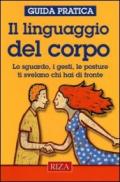 Il linguaggio del corpo. Lo sguardo, i gesti, le posture ti svelano chi hai di fronte