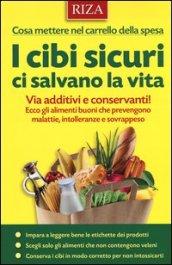 I cibi sicuri ci salvano la vita. Via additivi e conservanti! Ecco gli alimenti buoni che prevengono malattie, intolleranze e sovrappeso