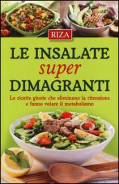 Le insalate super dimagranti. Le ricette giuste che eliminano la ritenzione e fanno volare il metabolismo