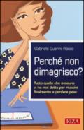 Perché non dimagrisco? Tutto quello che nessuno vi ha mai detto per riuscire finalmente a perdere peso