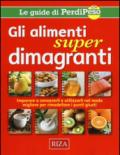 Gli alimenti super dimagranti. Impara a conoscerli e utilizzarli nel modo migliore per rimodellare i punti giusti