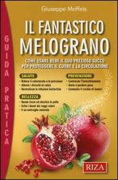 Il fantastico melograno. Come usare bene il suo prezioso succo per proteggere il cuore e la circolazione