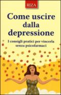 Come uscire dalla depressione. I consigli pratici per vincerla senza psicofarmaci