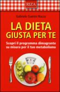 La dieta giusta per te. Scopri il programma dimagrante su misura per il tuo metabolismo