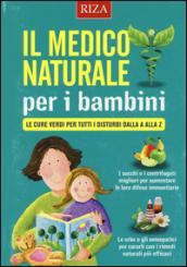 Il medico naturale per i bambini. Le cure verdi per tutti i disturbi dalla A alla Z