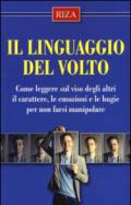 Il linguaggio del volto. Come leggere sul viso degli altri il carattere, le emozioni e le bugie per non farsi manipolare