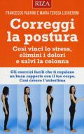 Correggi la postura. Così vinci lo stress, elimini i dolori e salvi la colonna