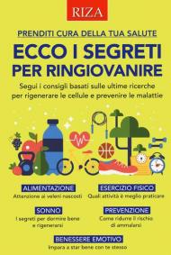 Ecco i segreti per ringiovanire. Segui i consigli basati sulle ultime ricerche per rigenerare le cellule e prevenire le malattie