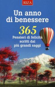 Un anno di benessere. 365 pensieri di felicità scritti dai più grandi saggi