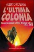 L'ultima colonia. La guerra coloniale in Africa orientale tedesca 1914-1918