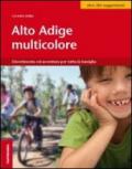 Alto Adige multicolore. Divertimento e avventura per tutta la famiglia