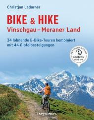 Bike & hike. Vinschgau, Meraner Land. 34 lohnende E-Bike Touren kombiniert mit 44 Gipfelbesteigungen