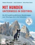 Mit Hunden unterwegs in Südtirol. Die hundefreundlichsten Wanderungen vom Vinschgau bis in die Dolomiten