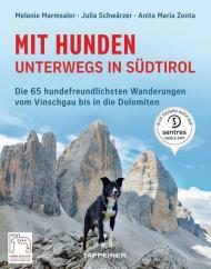 Mit Hunden unterwegs in Südtirol. Die hundefreundlichsten Wanderungen vom Vinschgau bis in die Dolomiten