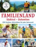 Familienland. Südtirol-Dolomiten. 250 outdoor-aktivitäten für jede Jahreszeit