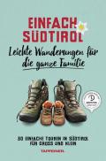 Einfach Südtirol. Leichte Wanderungen für die ganze Familie. 30 einfache Touren in Südtirol für Gross und Klein