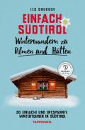 Einfach Südtirol. Winterwandern zu Almen und Hütten. 30 einfache und entspannte Wintertouren in Südtirol