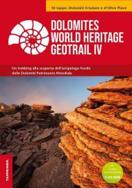 Dolomites World Heritage Geotrail. Un trekking alla scoperta dell'arcipelago fossile delle Dolomiti Patrimonio Mondiale. Con 2 carte escursionistiche. Vol. 4: 10 tappe: Dolomiti Friulane e d'Oltre Piave.