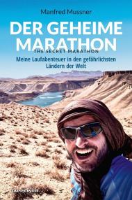 Der geheime Marathon. The secret marathon. Meine Laufabenteuer in den gefährlichsten Ländern der Welt