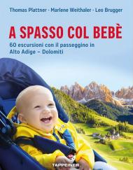 A spasso col bebè. 60 escursioni con il passeggino in Alto Adige-Dolomiti