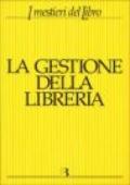 La gestione della libreria. Economia e management dell'impresa libraria