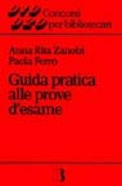 Guida pratica alle prove d'esame. Cenni di biblioteconomia e bibliografia generale con quesiti di verifica