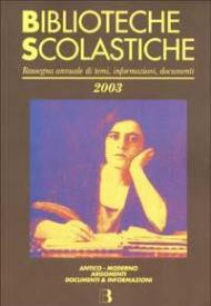 Biblioteche scolastiche 2003. Rassegna annuale di temi, informazioni, documenti