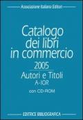 Catalogo dei libri in commercio 2005. Autori e titoli. Con CD-ROM