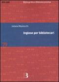 Inglese per bibliotecari. Esercizi guidati per la professione, la didattica e i concorsi