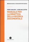 Manuale per la didattica della ricerca documentale. Ad uso di biblioteche, università e scuole