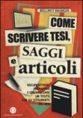 Come scrivere tesi, saggi e articoli. Documentarsi, preparare e organizzare un testo con gli strumenti del web