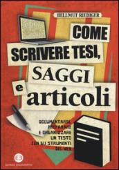 Come scrivere tesi, saggi e articoli. Documentarsi, preparare e organizzare un testo con gli strumenti del web