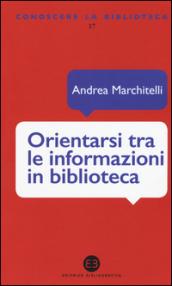 Orientarsi tra le informazioni in biblioteca. Cataloghi, banche dati, motori di ricerca