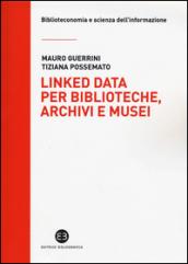 Linked data per biblioteche, archivi e musei. Perché l'informazione sia del web e non solo nel web