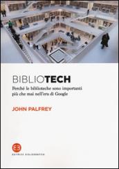 Bibliotech. Perché le biblioteche sono importanti nell'era di Google