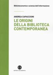 Le origini della biblioteca contemporanea: Un istituto in cerca di identità tra Vecchio e Nuovo Continente (secoli XVII-XIX)