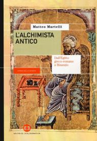 L' alchimista antico. Dall'Egitto greco-romano a Bisanzio