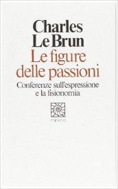 Le figure delle passioni. Conferenze sull'espressione e la fisionomia