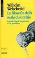 La filosofia dalla scala di servizio. I grandi filosofi tra pensiero e vita quotidiana