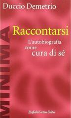 Raccontarsi. L'autobiografia come cura di sé