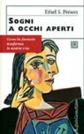 Sogni a occhi aperti. Come la fantasia trasforma la nostra vita